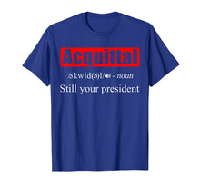 Load image into Gallery viewer, Acquittal Noun Still Your President Funny 2020 T-Shirt-5909066
