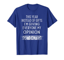 Load image into Gallery viewer, Funny shirts V-neck Tank top Hoodie sweatshirt usa uk au ca gifts for This Year Instead Of Gifts I&#39;m Giving Everyone My Opinion T-Shirt 1191795
