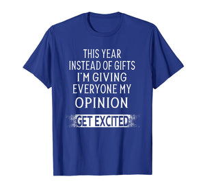Funny shirts V-neck Tank top Hoodie sweatshirt usa uk au ca gifts for This Year Instead Of Gifts I'm Giving Everyone My Opinion T-Shirt 1191795