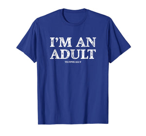 I'm an Adult Technically T-Shirt Funny 18th Birthday Gift 118118