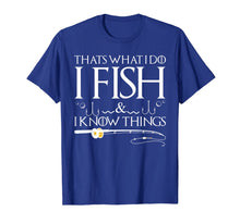 Load image into Gallery viewer, Funny shirts V-neck Tank top Hoodie sweatshirt usa uk au ca gifts for Fishing Sayings - That&#39;s What I Do I Fish And I Know Things T-Shirt 1125834
