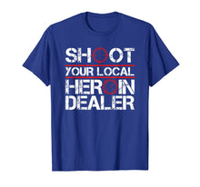 Load image into Gallery viewer, Shoot Your Local Heroin Dealer Anti-Drug Recovering Addict T-Shirt
