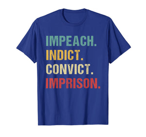 Retro Vintage Impeach Indict Convict Imprison Anti-Trump T-Shirt