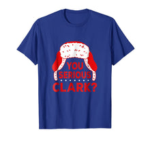 Load image into Gallery viewer, You Serious Clark? Funny Christmas Holiday T Shirt
