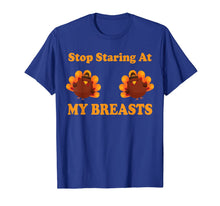 Load image into Gallery viewer, Stop Staring At My Turkey Breasts Funny Thanksgiving T-Shirt
