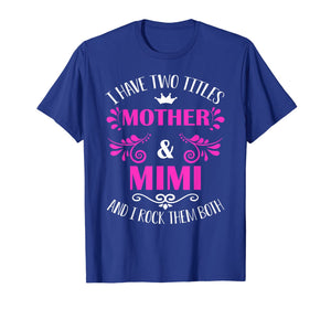 Funny shirts V-neck Tank top Hoodie sweatshirt usa uk au ca gifts for I Have Two Titles Mother And Mimi T-Shirt 1133754