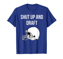 Load image into Gallery viewer, Shut Up and Draft Fantasy Football T-Shirt 508281
