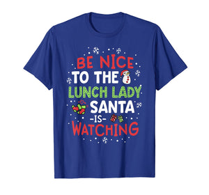 Funny shirts V-neck Tank top Hoodie sweatshirt usa uk au ca gifts for Be Nice To The Lunch Lady Santa Watching School Christmas T-Shirt 423427