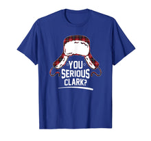 Load image into Gallery viewer, You Serious Clark Christmas Vacation Funny T-Shirt
