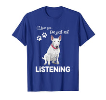 Load image into Gallery viewer, Bull Terrier I Hear You Not Listening T-Shirt-944188
