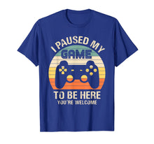 Load image into Gallery viewer, Funny shirts V-neck Tank top Hoodie sweatshirt usa uk au ca gifts for i paused my game to be here you&#39;re welcome for boy men youth T-Shirt 892212
