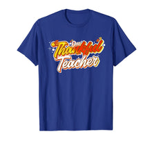 Load image into Gallery viewer, One Thankful Teacher Funny Fall Thanksgiving Autumn Gift T-Shirt
