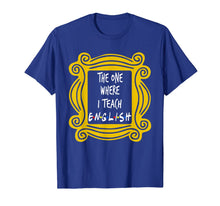 Load image into Gallery viewer, The One Where I Teach English T-Shirt
