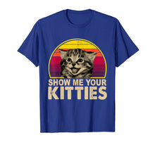 Load image into Gallery viewer, Show Me Your Kitties Funny Cat Gifts for Cat Kitten Lovers T-Shirt-67516
