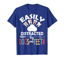 Load image into Gallery viewer, Easily Distracted By Dogs And Teeth Dentist Women Gifts T-Shirt-2920809
