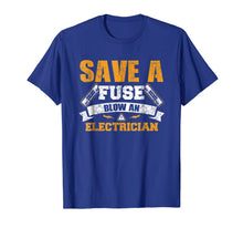 Load image into Gallery viewer, Save a Fuse Blow an Electrician T Shirt
