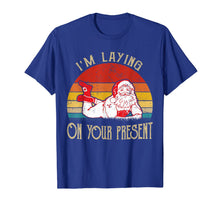 Load image into Gallery viewer, I&#39;m Laying On Your Present Santa Claus Funny Christmas T-Shirt-2458346
