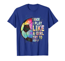 Load image into Gallery viewer, i know i play like a girl try to keep up soccer player women T-Shirt-337387

