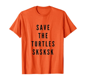 SKSKSK Save The Turtles T-Shirt