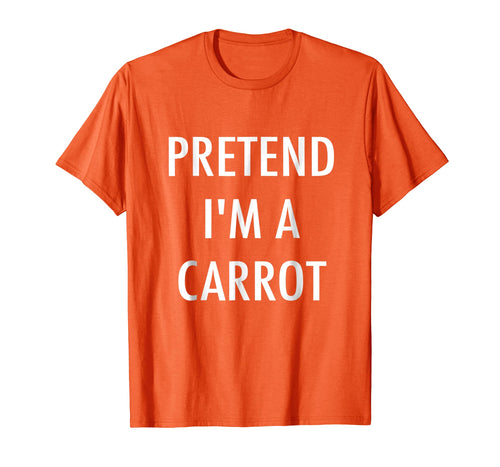 Funny shirts V-neck Tank top Hoodie sweatshirt usa uk au ca gifts for Pretend I'm a Carrot Shirt - Easy DIY Halloween Costume Tee 1199678