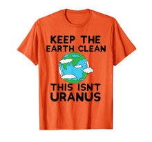 Load image into Gallery viewer, Funny shirts V-neck Tank top Hoodie sweatshirt usa uk au ca gifts for Keep the Earth Clean This Isn`t Uranus Earth Day Funny Shirt 2786421
