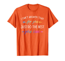 Load image into Gallery viewer, Funny shirts V-neck Tank top Hoodie sweatshirt usa uk au ca gifts for I Can&#39;t Answer That For You Just Do The Best You Can Shirts 2892964
