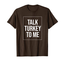 Load image into Gallery viewer, Talk Turkey To Me Tee Funny Happy Thanksgiving Humor T-Shirt
