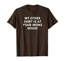 Load image into Gallery viewer, My Other Shirt is At Your Moms House Gift TShirt384086
