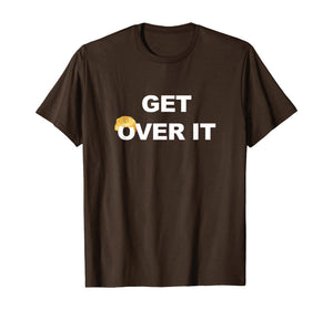 Trump Get Over It  T-Shirt