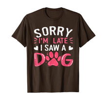 Load image into Gallery viewer, Funny Dog Lovers Sorry Im Late I Saw A Dog Gifts TShirt234361
