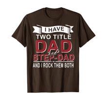 Load image into Gallery viewer, I Have Two Titles Dad And Stepdad Cute Father&#39;s Day Gifts T-Shirt549336

