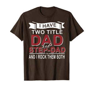I Have Two Titles Dad And Stepdad Cute Father's Day Gifts T-Shirt549336