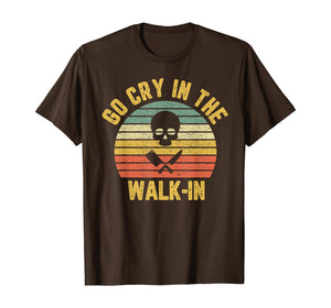 Retro Go Cry in the Walk-In Chef Cook Funny Vintage T-Shirt