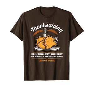 Thanksgiving Bringing Out The Best In Family Dysfunction T-Shirt