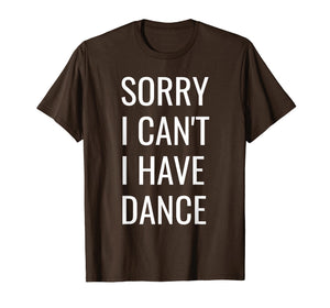 Funny shirts V-neck Tank top Hoodie sweatshirt usa uk au ca gifts for Sorry I Can't I Have Dance T-Shirt 1835905