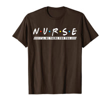 Load image into Gallery viewer, NURSE T-shirt, N.U.R.S.E i&#39;ll be there for you T-shirt

