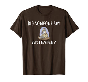 Funny shirts V-neck Tank top Hoodie sweatshirt usa uk au ca gifts for Did Someone Say ANTEATER? T-Shirt Funny ANTEATERS 198457