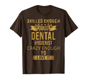 Funny shirts V-neck Tank top Hoodie sweatshirt usa uk au ca gifts for Skilled Enough To Become A Dental Hygienist Shirts 2668290