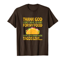 Load image into Gallery viewer, Funny shirts V-neck Tank top Hoodie sweatshirt usa uk au ca gifts for Thank God I Don&#39;t Have To Hunt For My Food Taco T Shirt 2038516
