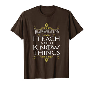 Funny shirts V-neck Tank top Hoodie sweatshirt usa uk au ca gifts for That's What I Do I Teach and I Know Things Teacher TShirt 139807