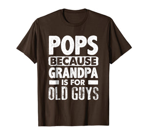Pops Because Grandpa Is For Old Guys Fathers Day T-Shirts