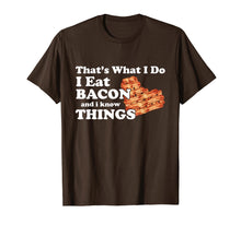Load image into Gallery viewer, Thats What I Do I Eat Bacon and I Know Things Shirt
