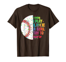 Load image into Gallery viewer, Funny shirts V-neck Tank top Hoodie sweatshirt usa uk au ca gifts for I Know I Play Like A Girl Try To Keep Up Baseball T shirt 275551
