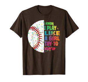 Funny shirts V-neck Tank top Hoodie sweatshirt usa uk au ca gifts for I Know I Play Like A Girl Try To Keep Up Baseball T shirt 275551