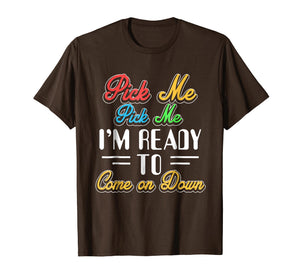 Funny shirts V-neck Tank top Hoodie sweatshirt usa uk au ca gifts for Pick Me Im Ready To Come On Down T-Shirt 1359418