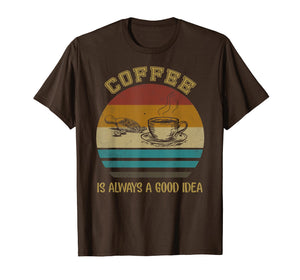 Funny shirts V-neck Tank top Hoodie sweatshirt usa uk au ca gifts for Vintage Coffee Is Always A Good Idea T-shirt Coffee Lover 1826329