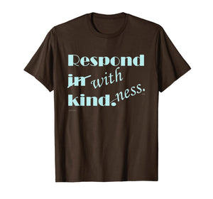 RESPOND WITH KINDNESS T-Shirt