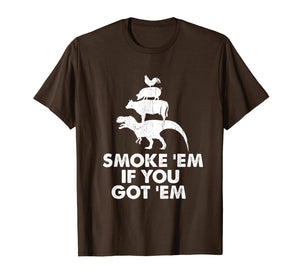 Smoke 'Em If You Got 'Em Smokin' Pit Grill Gifts Fathers Day T-Shirt-3192582