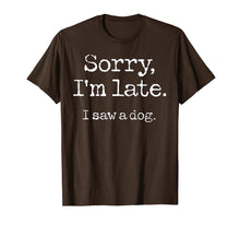 Load image into Gallery viewer, Sorry I&#39;m Late I Saw A Dog TShirt96537
