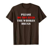 Load image into Gallery viewer, Please Do Not Feed The Whores Drugs T-Shirt
